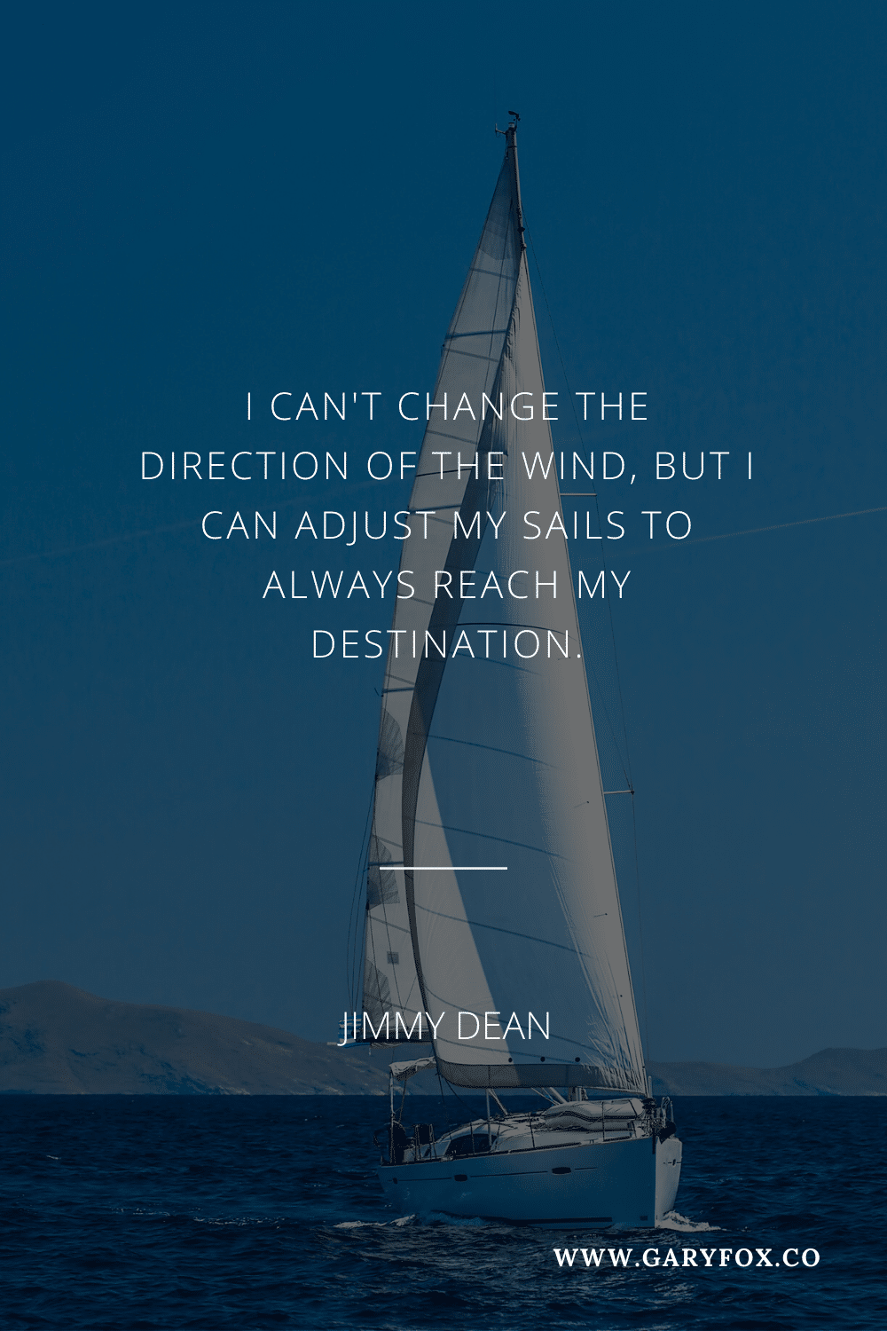 I Can\'T Change The Direction Of The Wind, But I Can Adjust My Sails To Always Reach My Destination. - Jimmy Dean