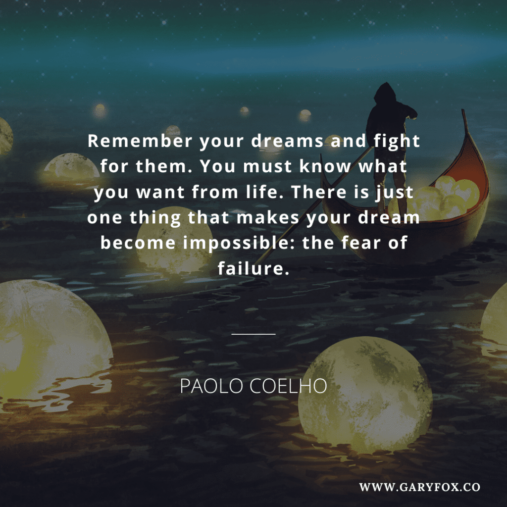 Remember your dreams and fight for them. You must know what you want from life. There is just one thing that makes your dream become impossible: the fear of failure