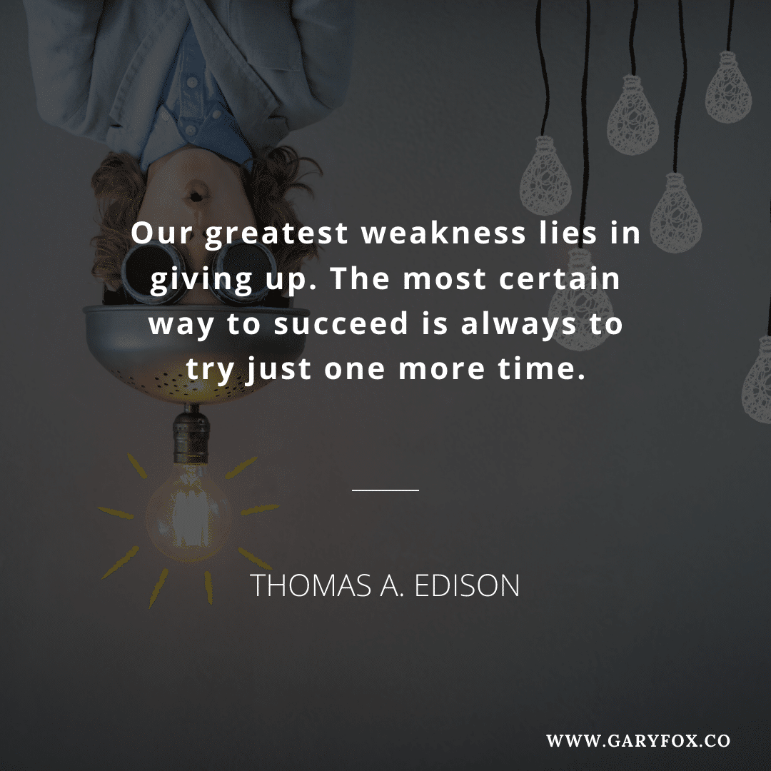 Our greatest weakness lies in giving up. The most certain way to succeed is always to try just one more time