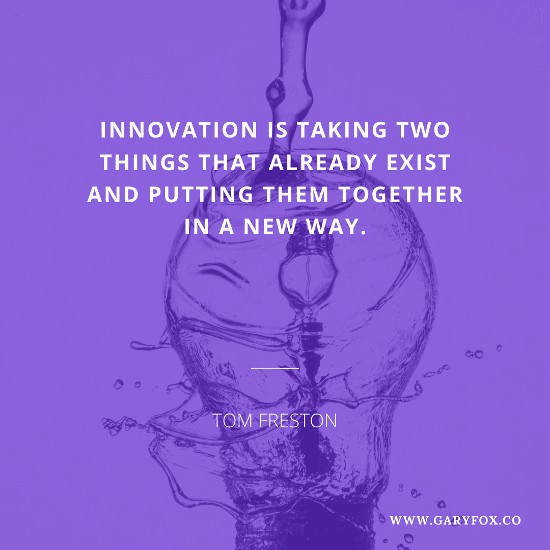 Innovation is taking two things that already exist and putting them together in a new way