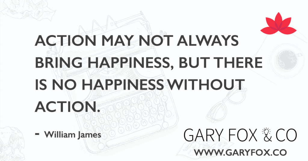 Action may not always bring happiness, but there is no happiness without action.