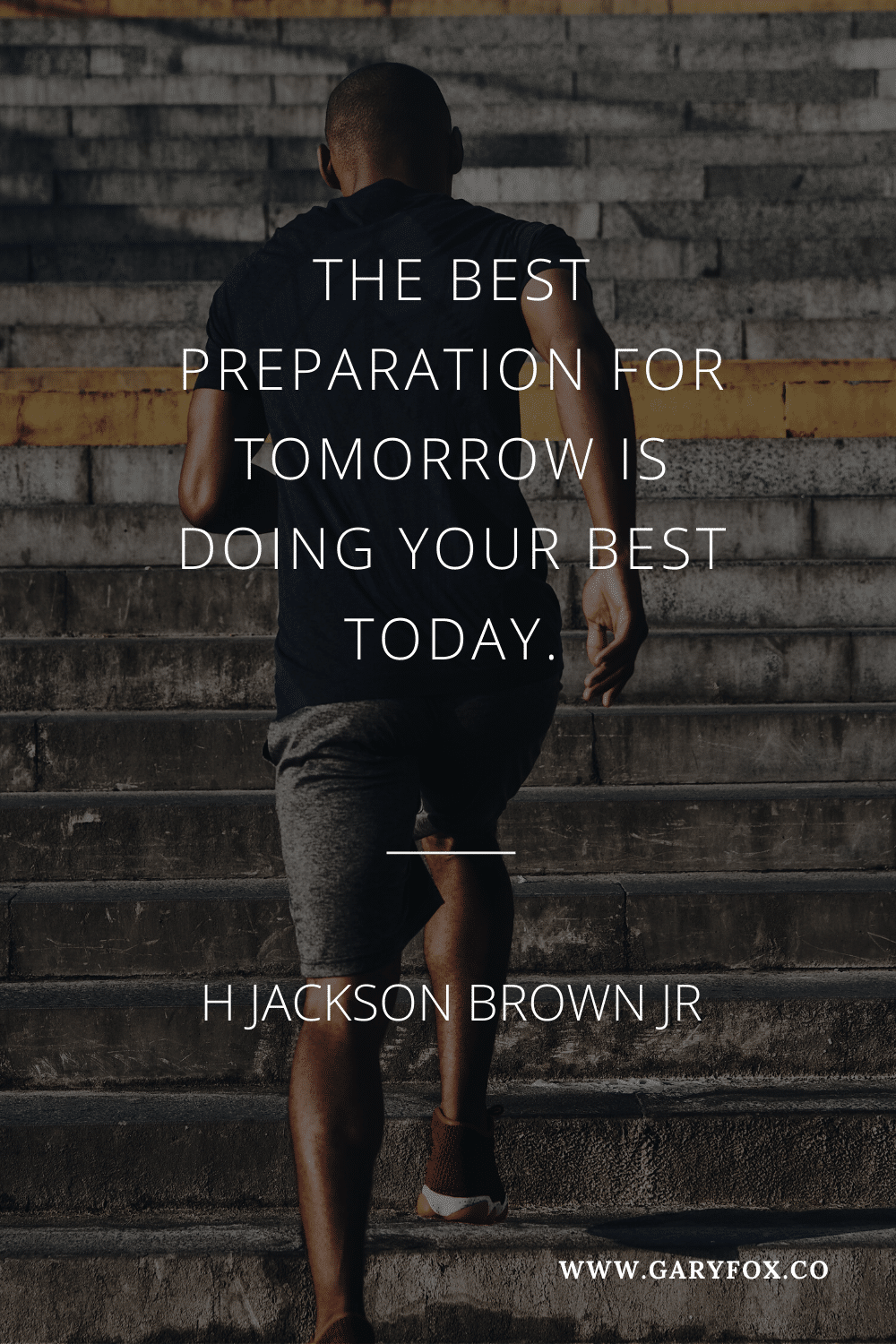 The Best Preparation For Tomorrow Is Doing Your Best Today. H. Jackson Brown Jr