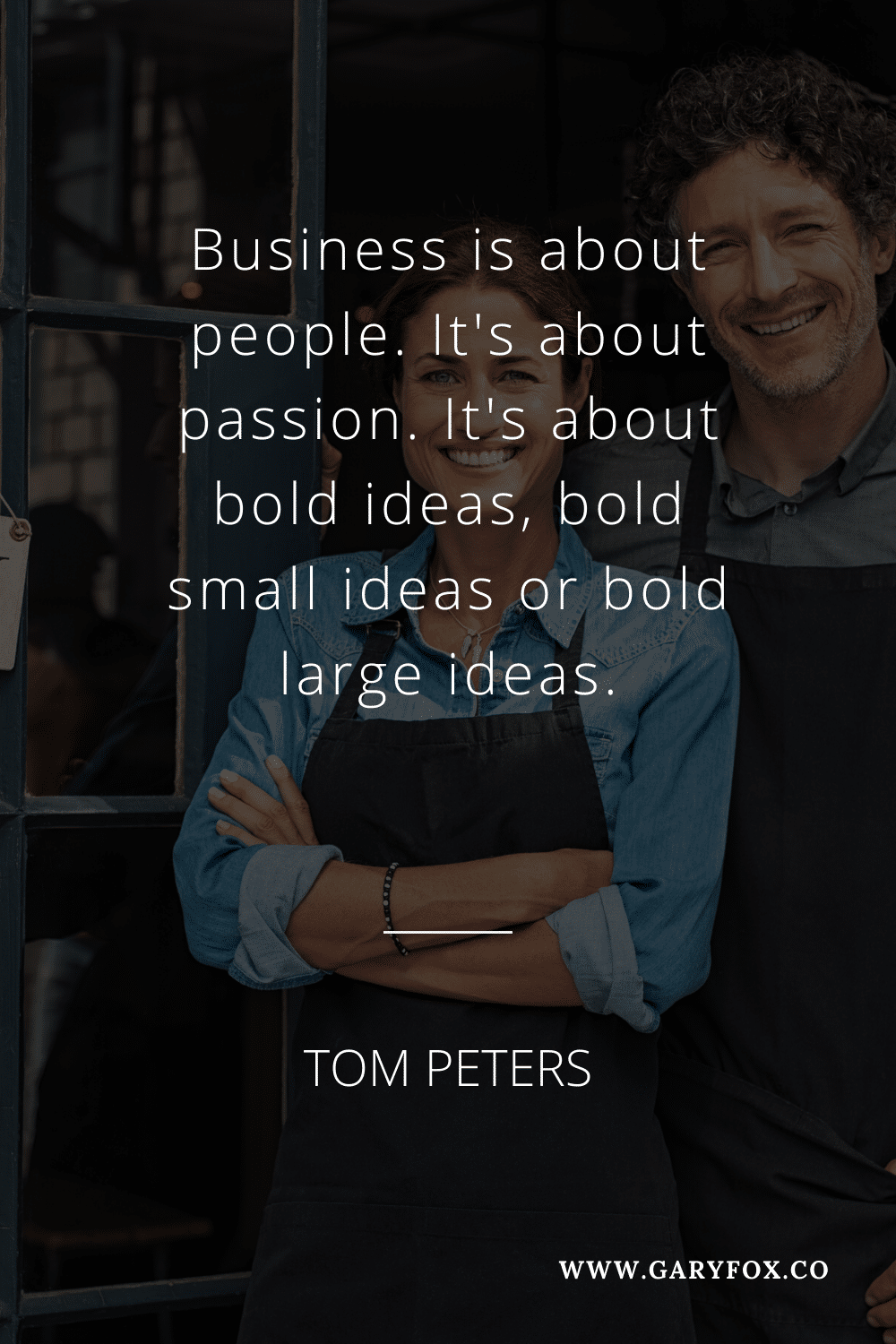 Business Is About People. It\'S About Passion. It\'S About Bold Ideas, Bold Small Ideas Or Bold Large Ideas.