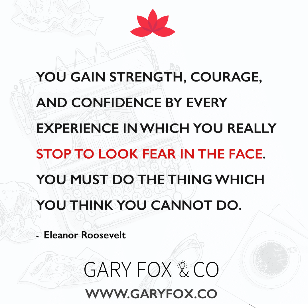 quote You gain strength, courage, and confidence by every experience in which you really stop to look fear in the face. You must do the thing which you think you cannot do.