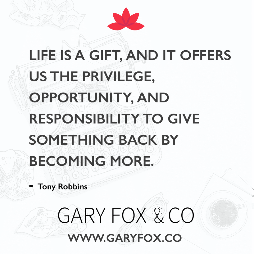 Life Is A Gift, And It Offers Us The Privilege, Opportunity, And Responsibility To Give Something Back By Becoming More. 2