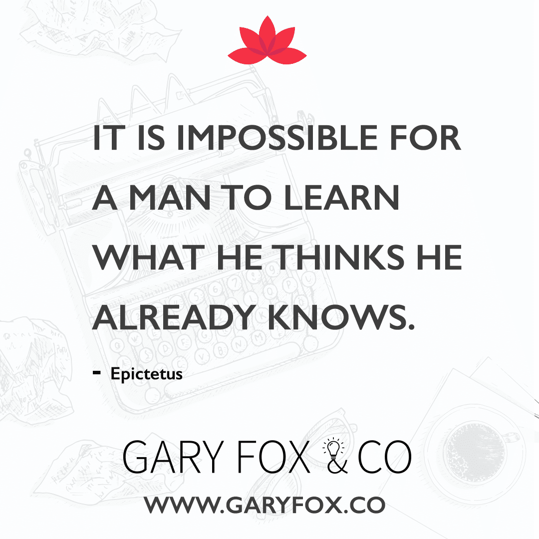 It is impossible for a man to learn what he thinks he already knows.