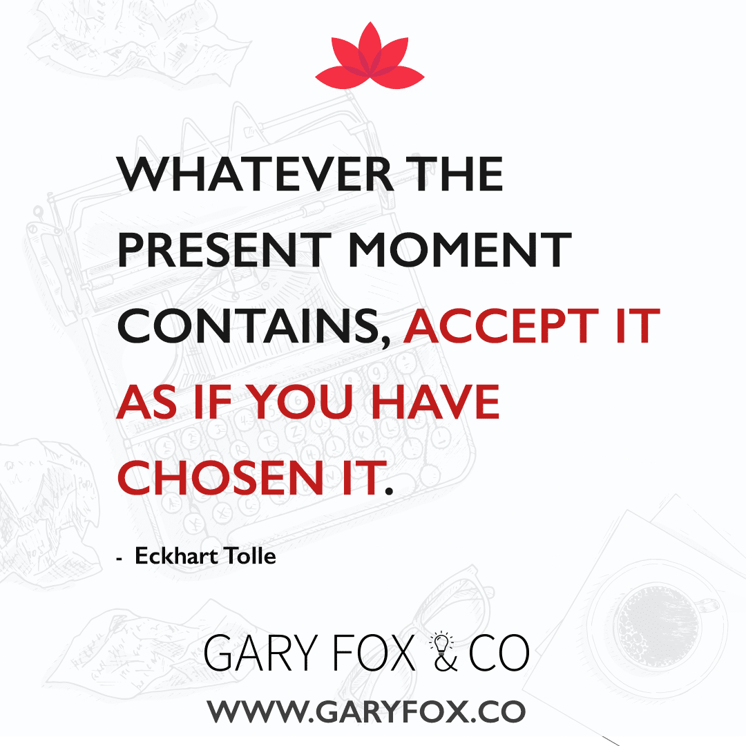Whatever the present moment contains, accept it as if you have chosen it.