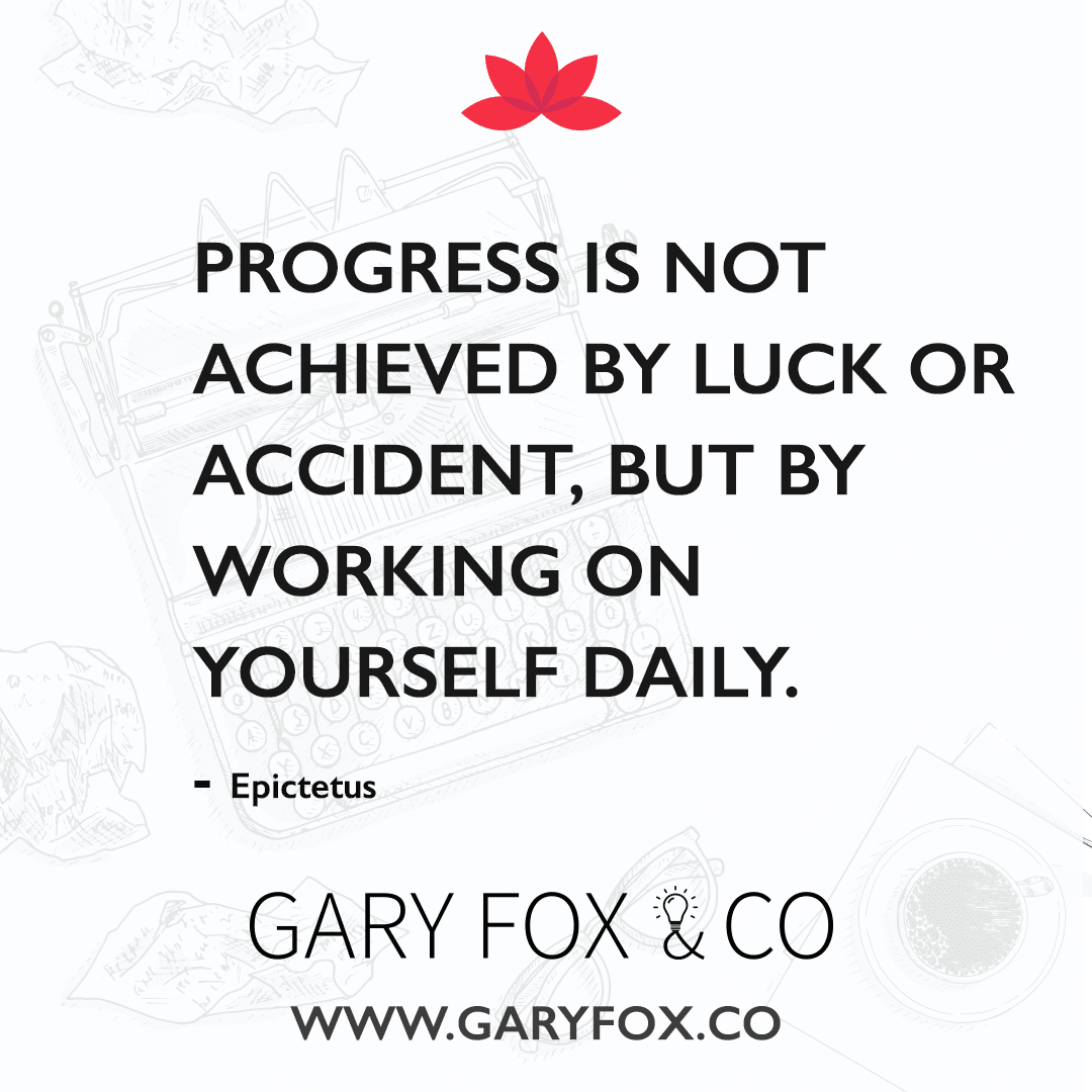 Progress is not achieved by luck or accident, but by working on yourself daily.