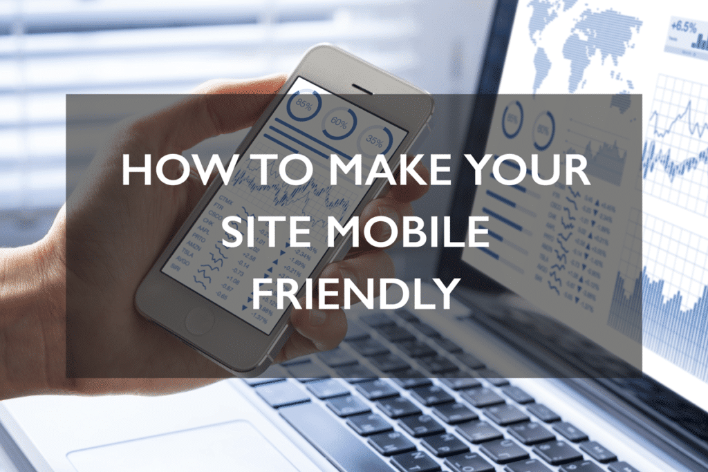 How To Make Your Site Mobile Friendly