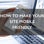 How To Make Your Site Mobile Friendly 1