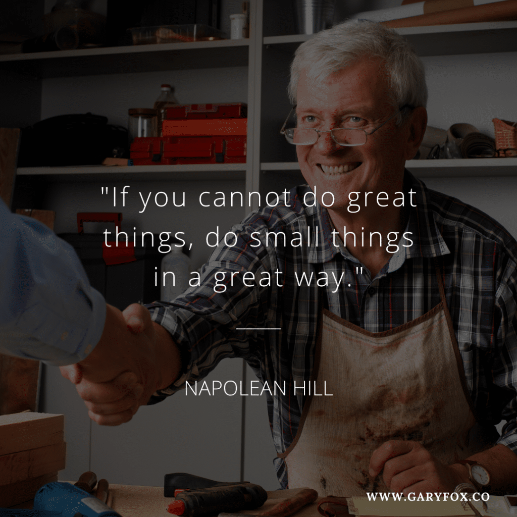 "If you cannot do great things, do small things in a great way."