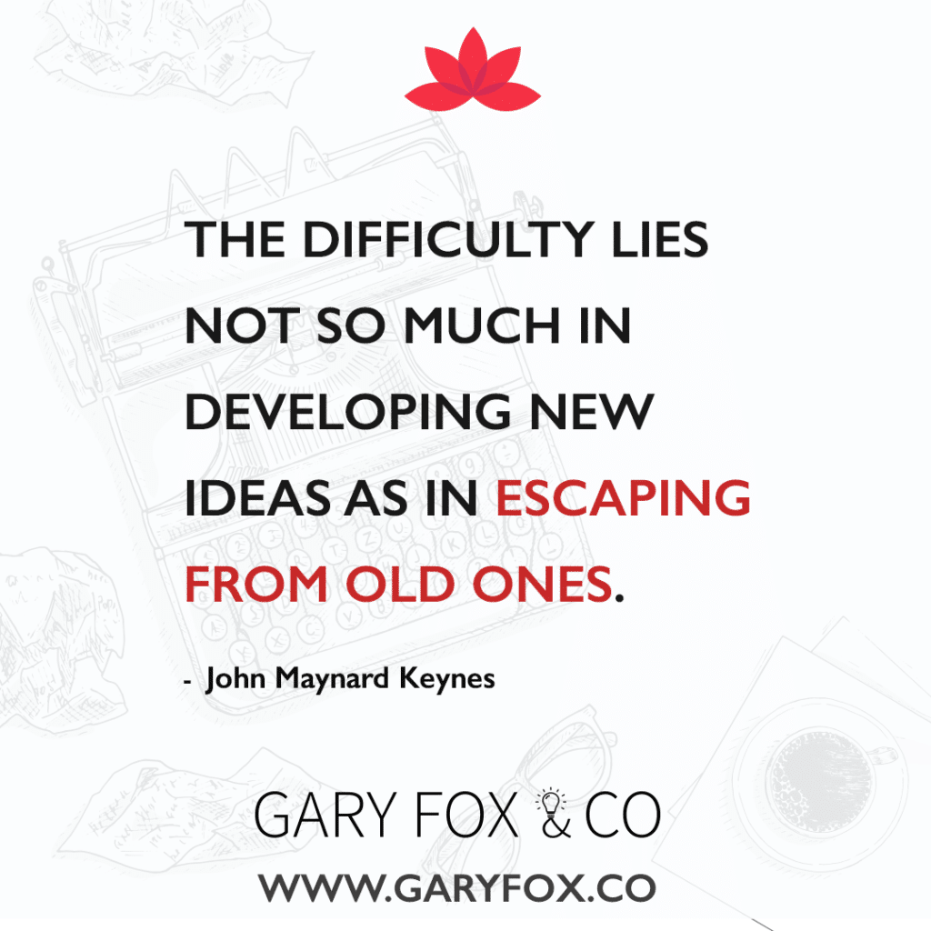 quote The difficulty lies not so much in developing new ideas as in escaping from old ones. - John Maynard Keynes