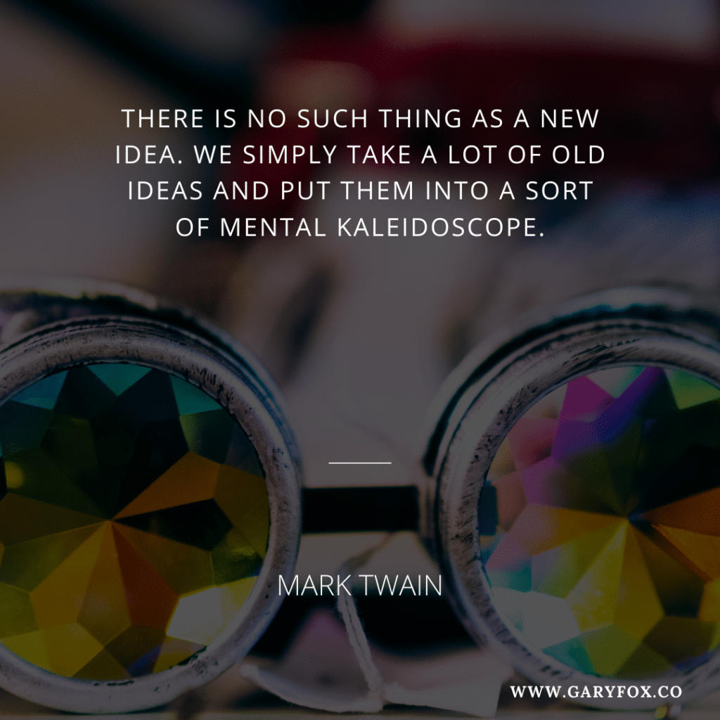There is no such thing as a new idea. We simply take a lot of old ideas and put them into a sort of mental kaleidoscope. - Mark Twain 2
