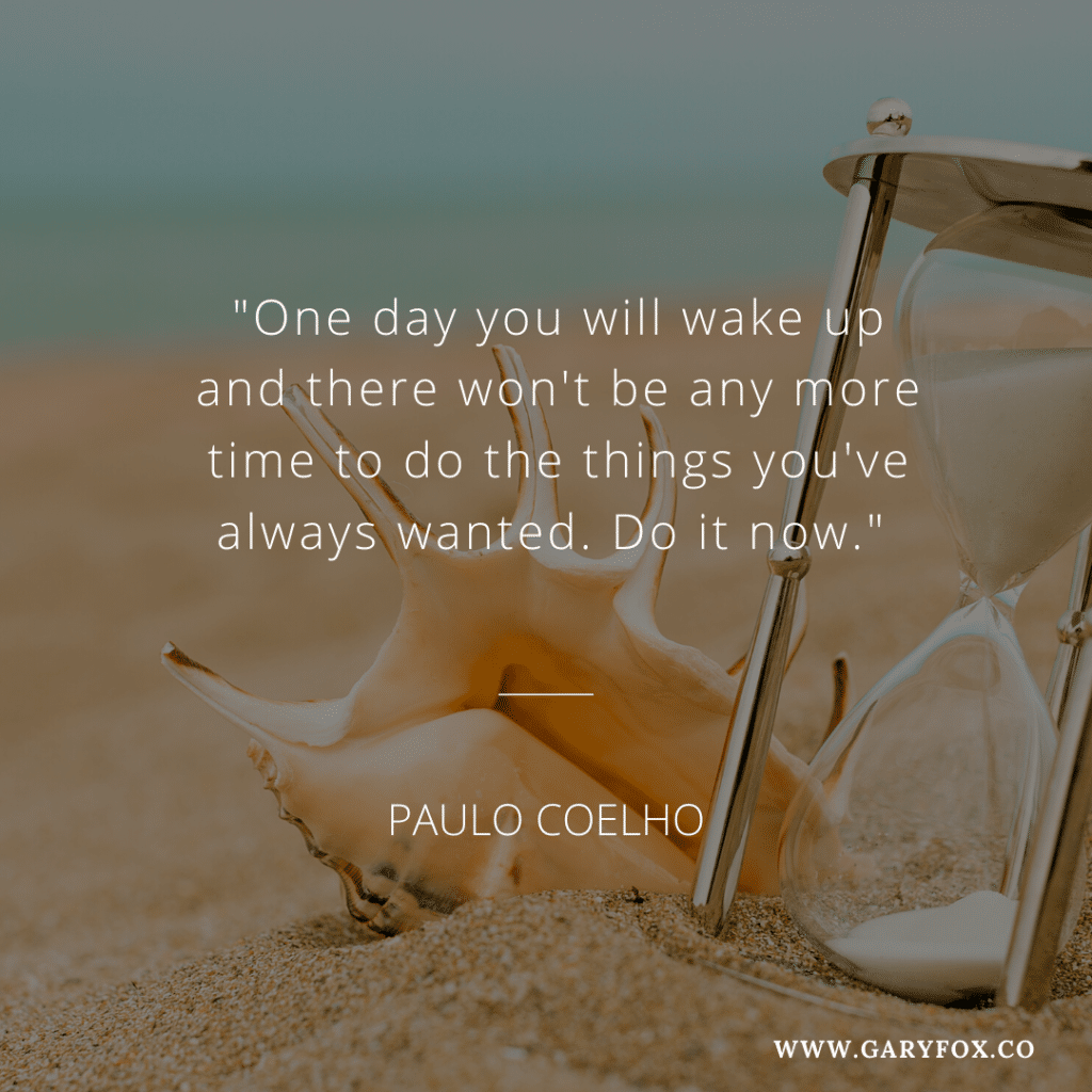 One day you will wake up and there won't be any more time to do the things you've always wanted. Do it now. - Paulo Coelho 2