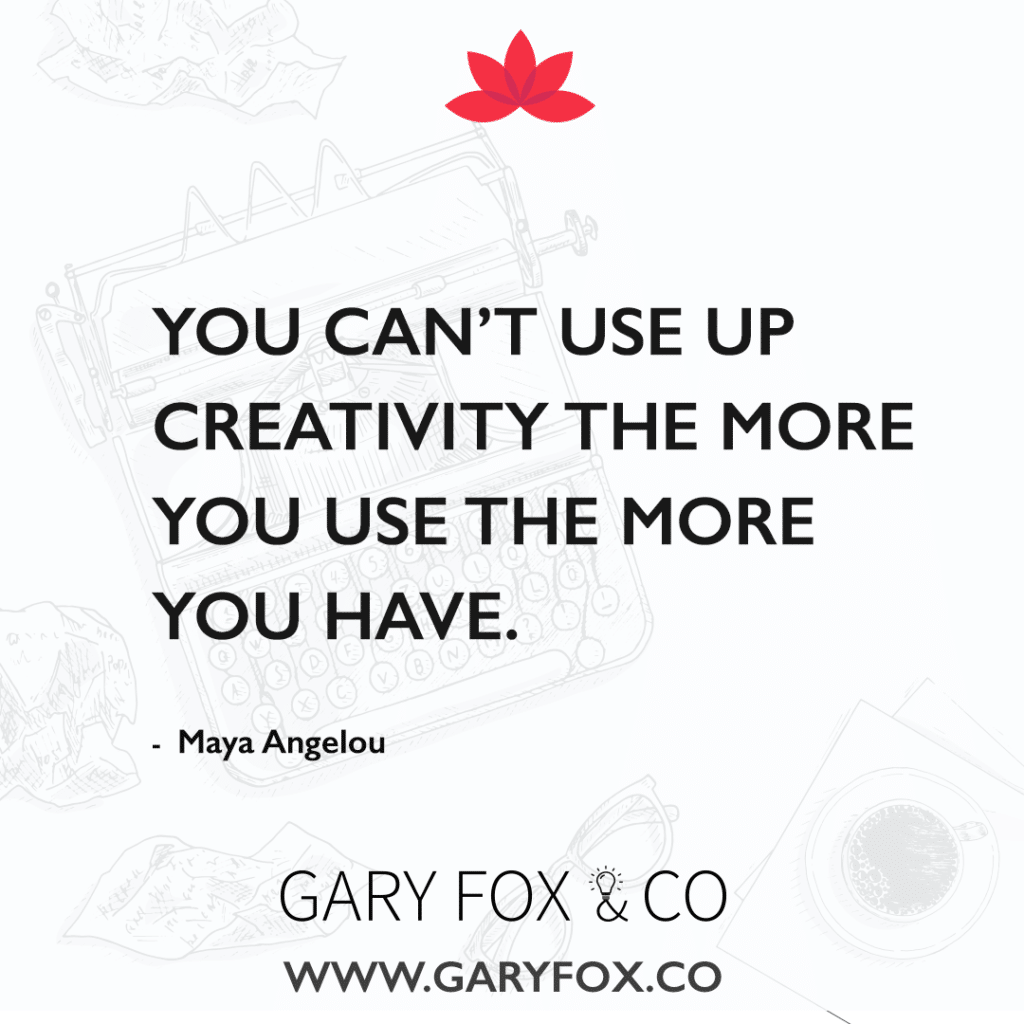 You Can’t Use Up Creativity The More You Use The More You Have.