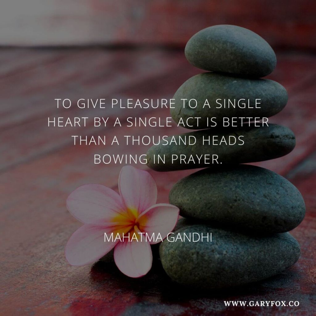 To Give Pleasure To A Single Heart By A Single Act Is Better Than A Thousand Heads Bowing In Prayer