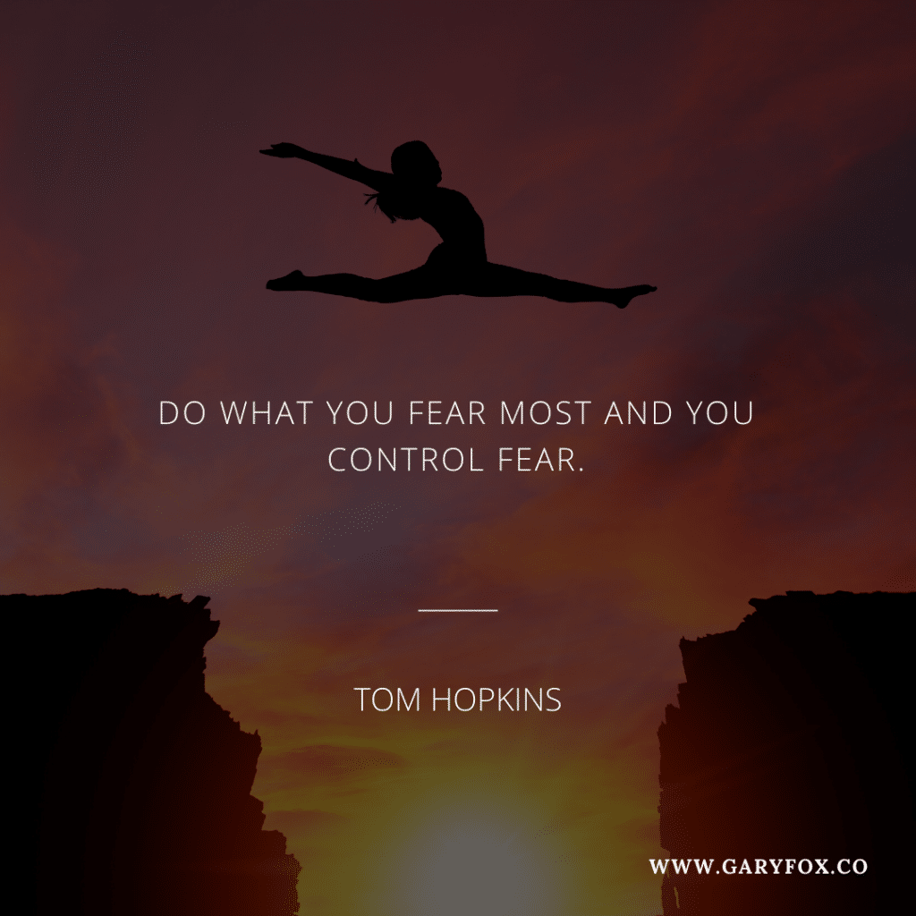 Do What You Fear Most And You Control Fear.