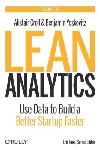 Lean Analytics Use Data To Build A Better Startup Faster Growth Hacking Books