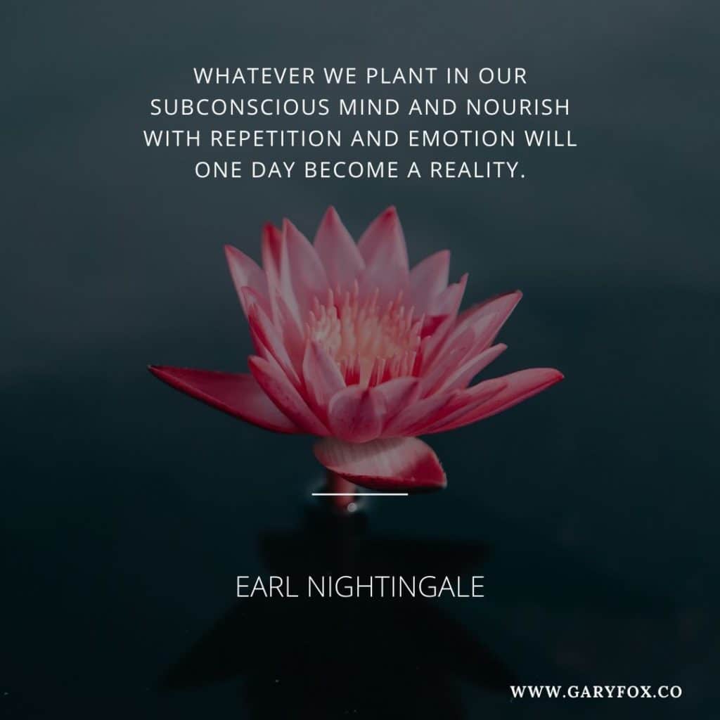 Whatever We Plant In Our Subconscious Mind And Nourish With Repetition And Emotion Will One Day Become A Reality.
