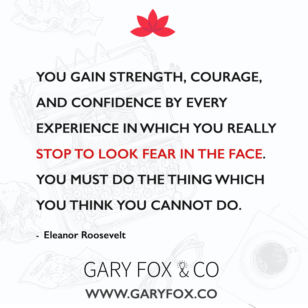 You Gain Strength, Courage, And Confidence By Every Experience In Which You Really Stop To Look Fear In The Face. You Must Do The Thing Which You Think You Cannot Do. -Eleanor Roosevelt Gain Strength 1080