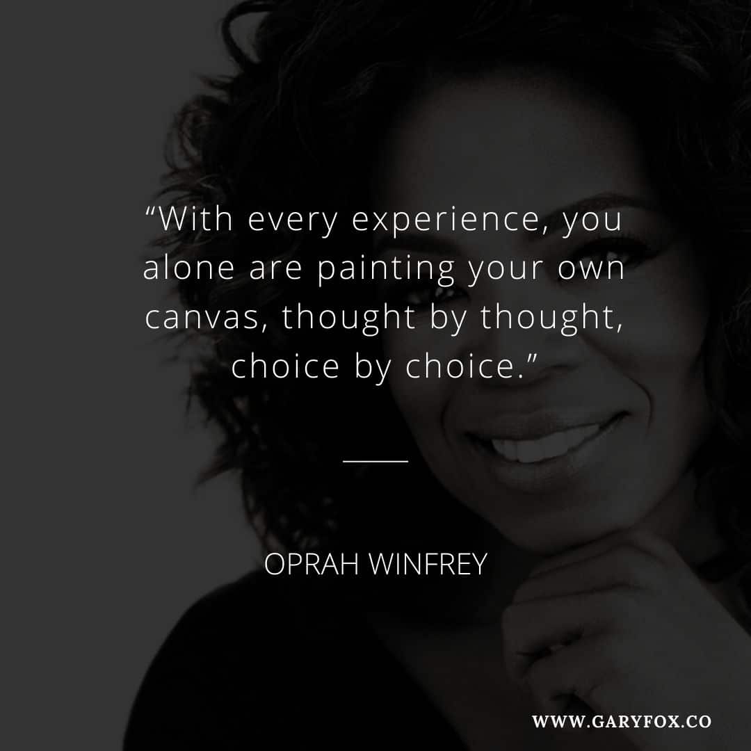 With Every Experience, You Alone Are Painting Your Own Canvas, Thought By Thought, Choice By Choice.