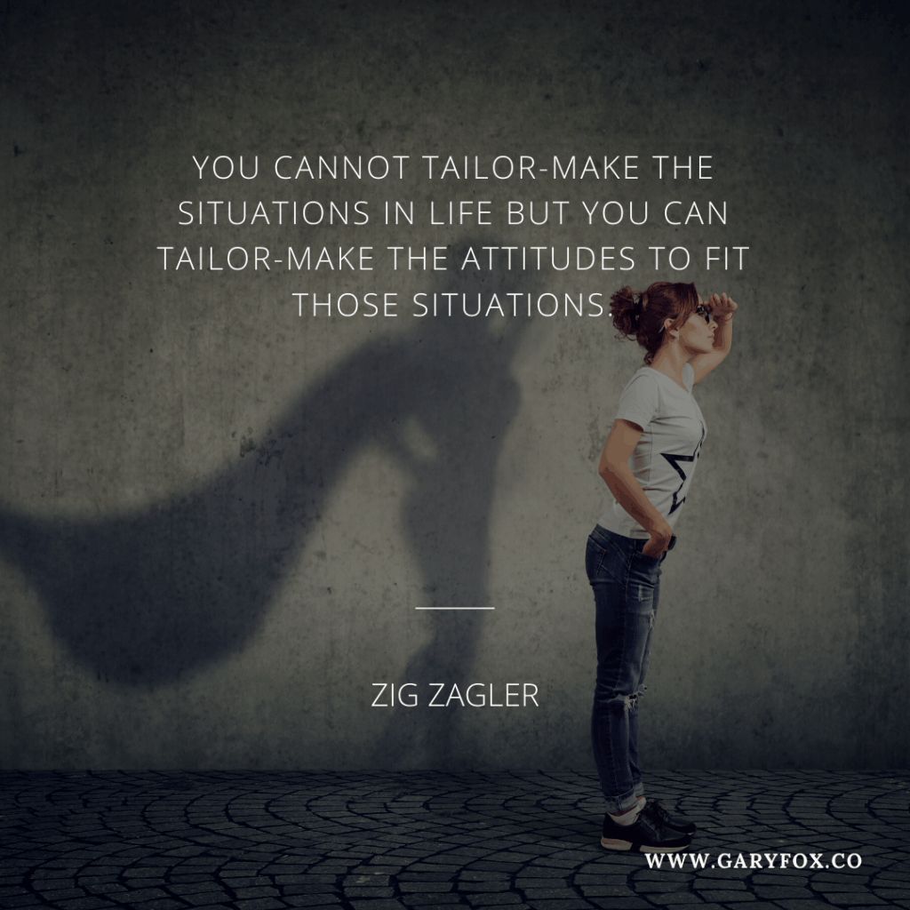 Ou Cannot Tailor-Make The Situations In Life But You Can Tailor-Make The Attitudes To Fit Those Situations