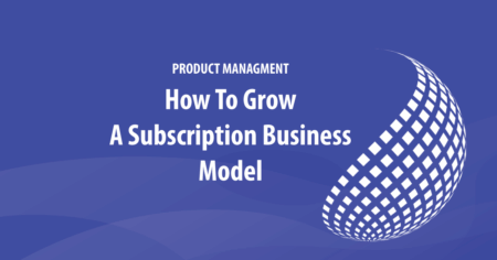 How To Grow A Subscription Business Model