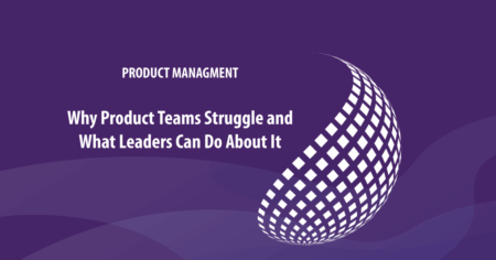 Product Management Leadership - Why Product Teams Struggle